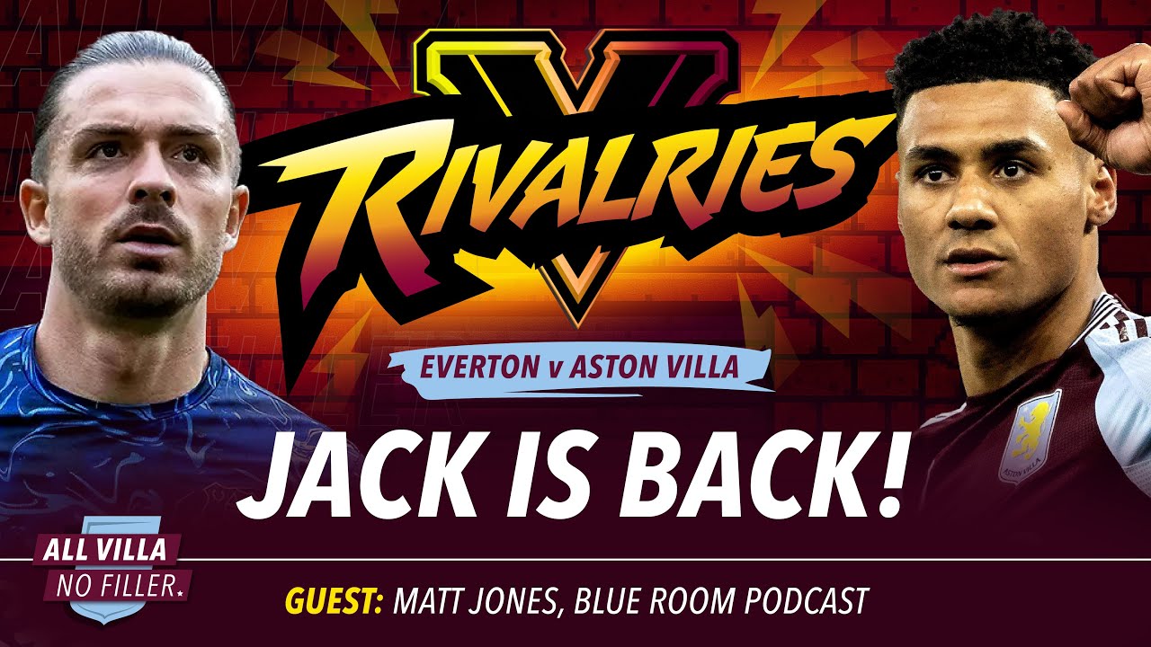 RIVALRIES! EVERTON V ASTON VILLA | JACK GREALISH RETURNS | HARVEY ELLIOTT DEBUT?