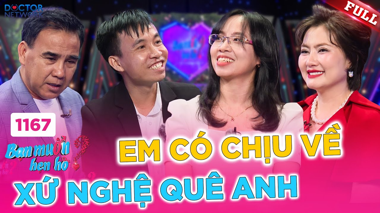 Bạn Muốn Hẹn Hò 1167A | Em có chịu về xứ Nghệ quê anh?