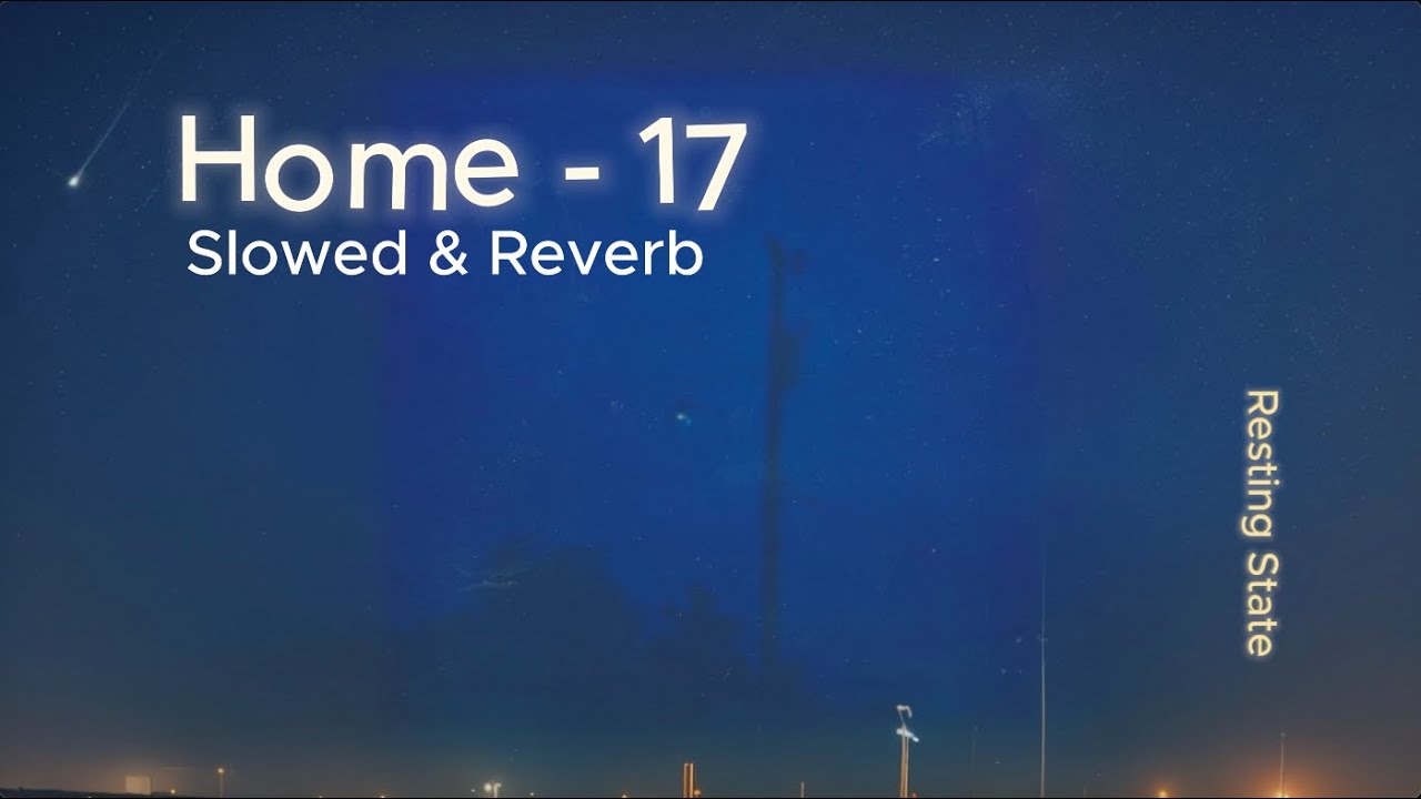 Home - 17 (Slowed + Reverb)