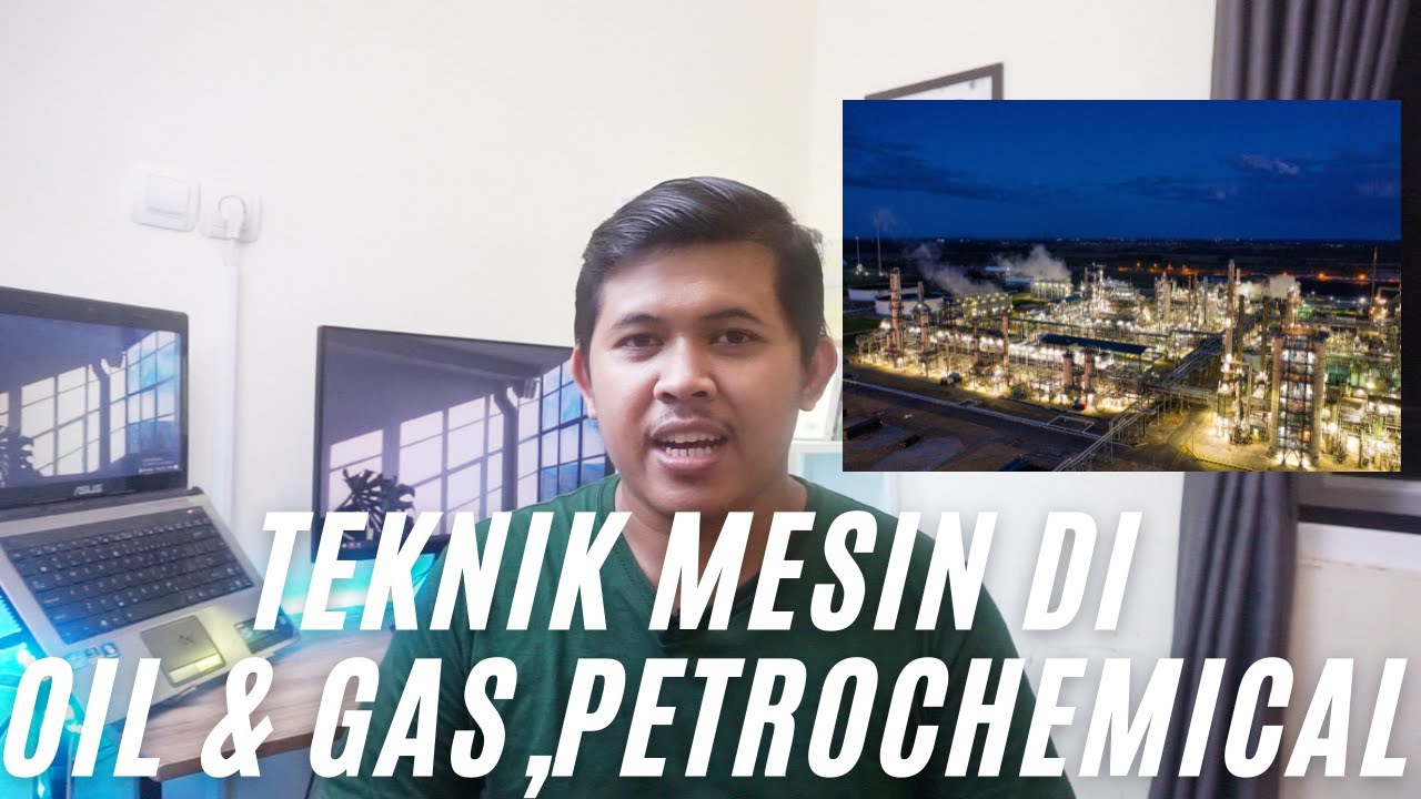 12 MATA KULIAH TEKNIK MESIN YANG BAKAL DIPAKAI BANGET DI OIL & GAS AND PETROCHEMICAL INDUSTRI