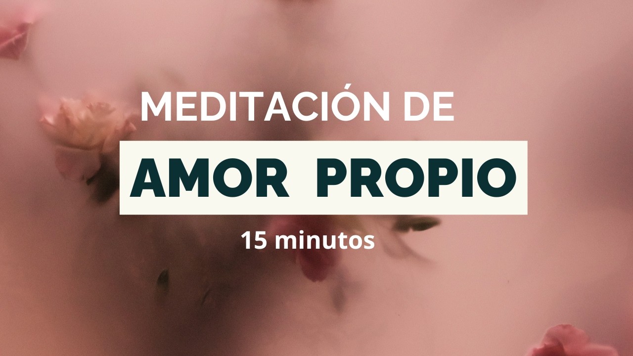 Meditación de Amor Propio 15 Minutos | Meditación Guiada para Conectar Contigo 💖