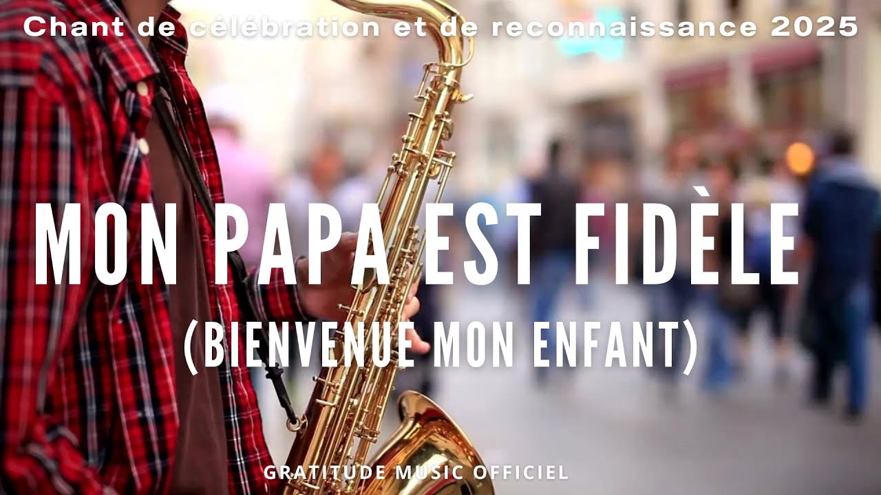 Mon papa est fid&egrave;le  ! (Bienvenue mon enfant)  | Louange chr&eacute;tienne francophone