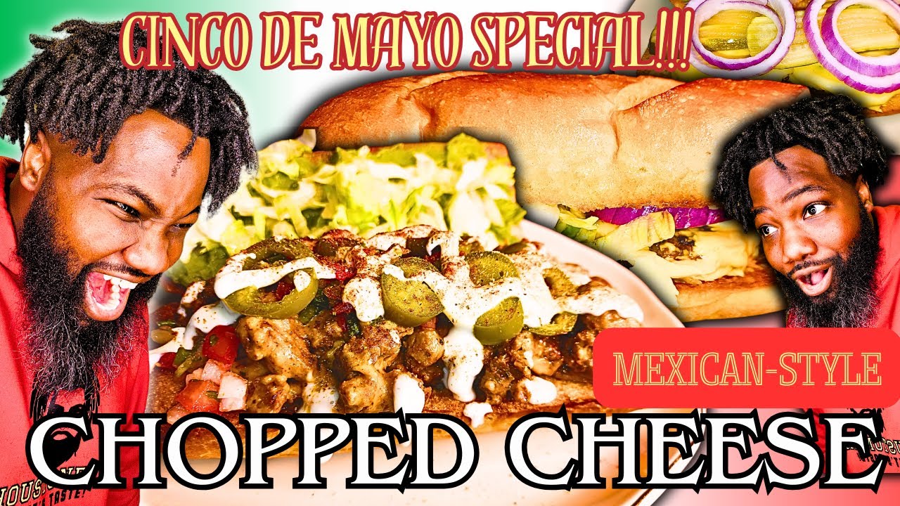 MEXICAN CHOPPED CHEESE with A CHEESEBURGER SUB?! CINCO DE MAYO SPECIAL!!!