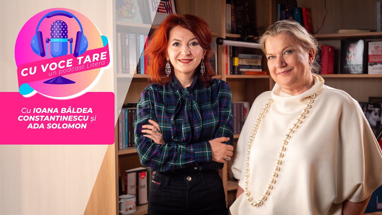 #CuVoceTare I Ioana B&acirc;ldea Constantinescu &icirc;n dialog cu Ada Solomon