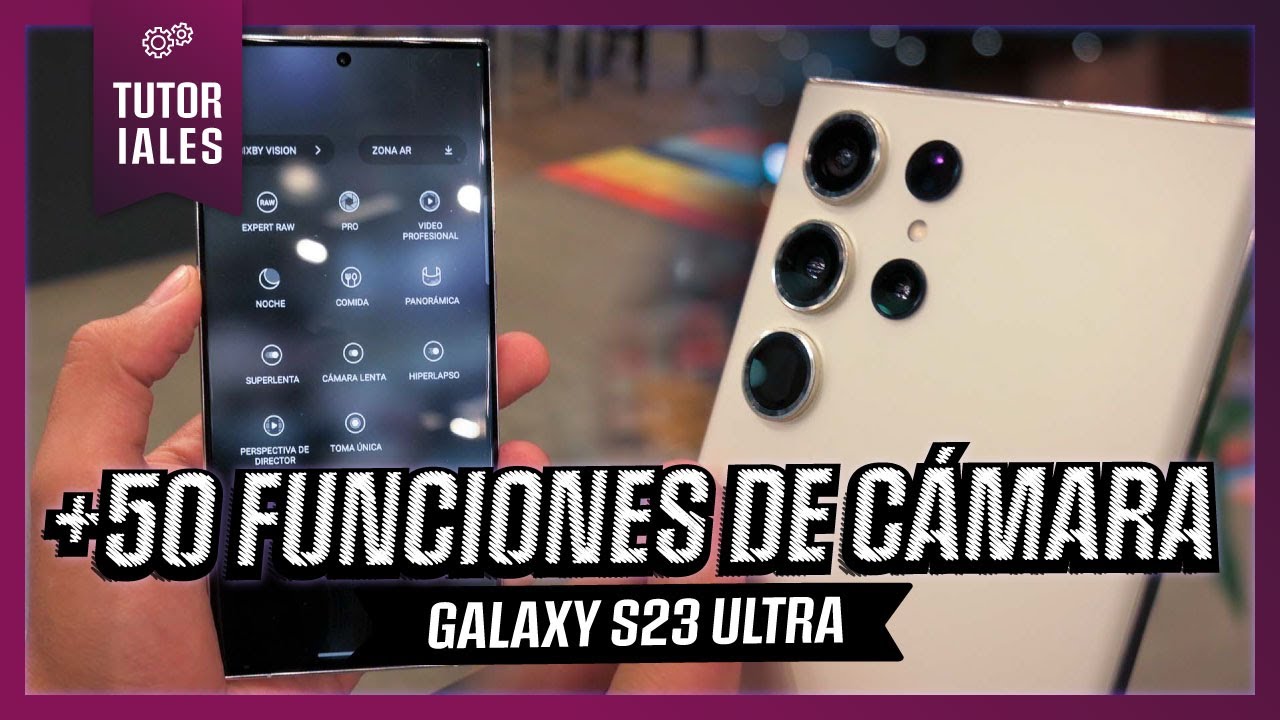 TODO LO QUE PUEDES HACER CON LAS CÁMARAS DEL GALAXY S23 ULTRA
