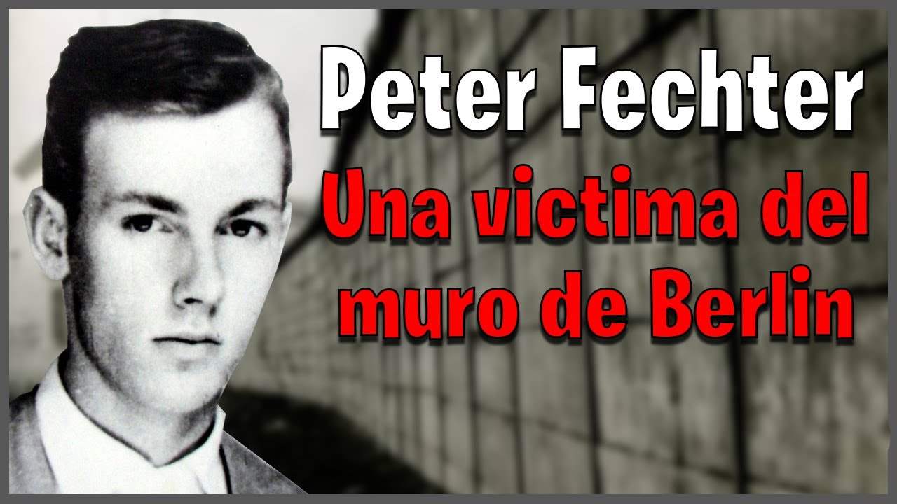 La tragica historia de Peter Fechter - Una victima del muro de berlin