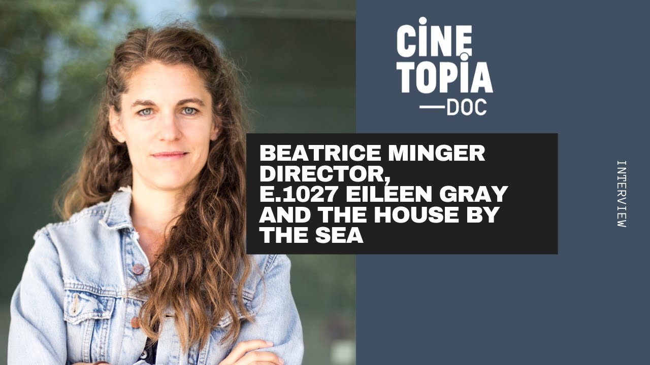 Beatrice Minger, Director,  Eileen Gray and The House by the Sea I Interview