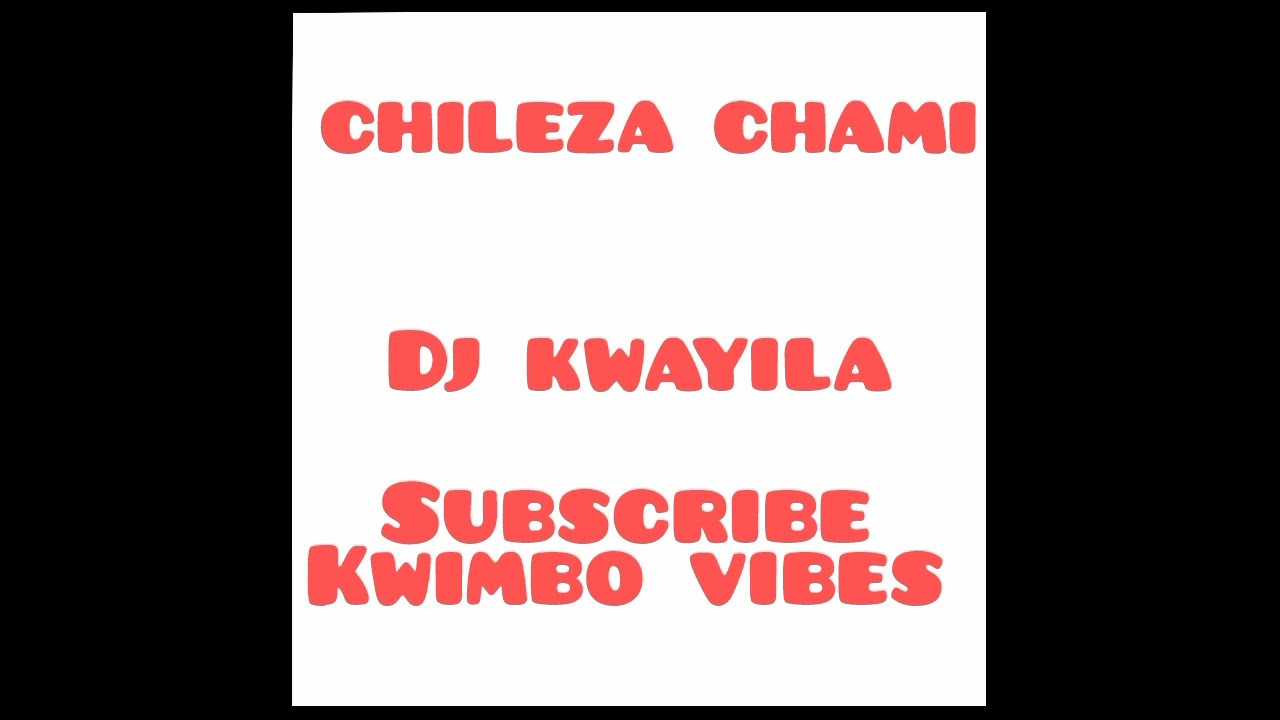 CHILEZA CHAMI _DJ KWAYILA MP3 SHOMBE LUVALE.