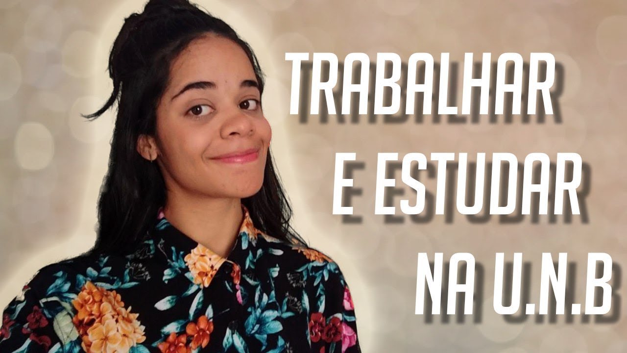 &Eacute; POSS&Iacute;VEL TRABALHAR E ESTUDAR NA UNB ??