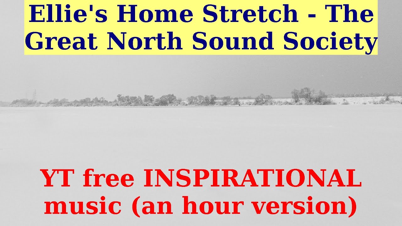 Ellie's Home Stretch by The Great North Sound Society. An hour version.