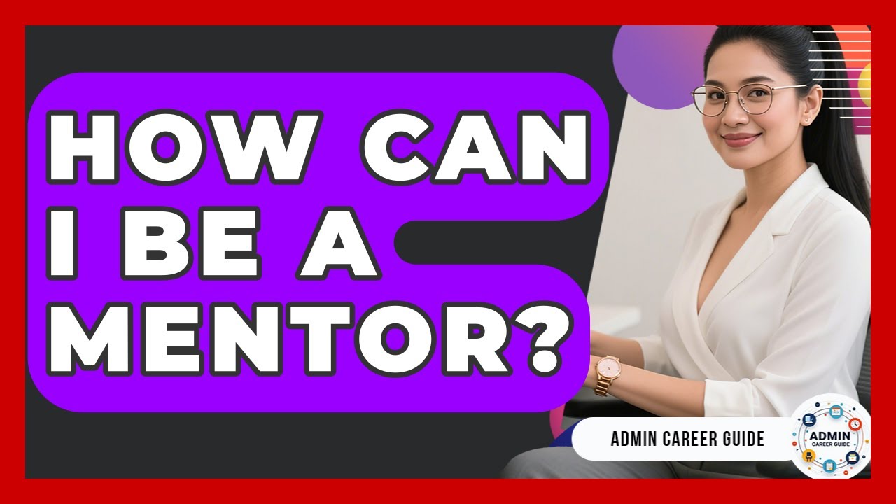 How Can I Be A Mentor? - Admin Career Guide