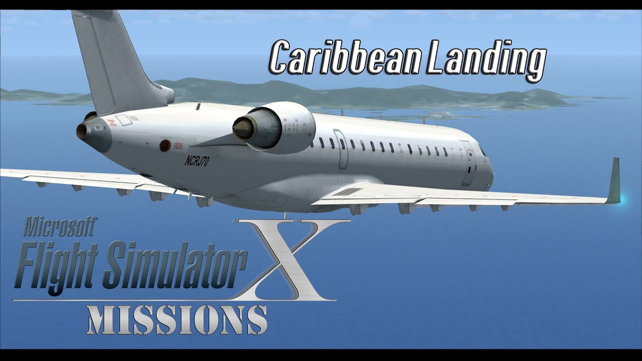 FSX/Flight Simulator X Missions: Caribbean Landing - CRJ700