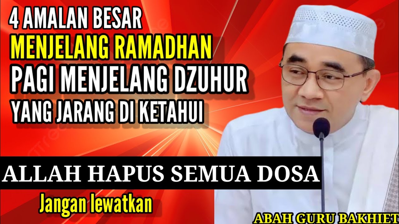 INILAH 4 AMALAN BESAR MENJELANG RAMADHAN PAGI MENJELANG DZUHUR ~ GURU BAKHIET