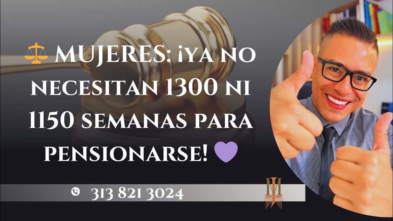 Mujeres ¡ya no necesitan 1300 ni 1150 semanas para pensionarse!” ⚖️💜