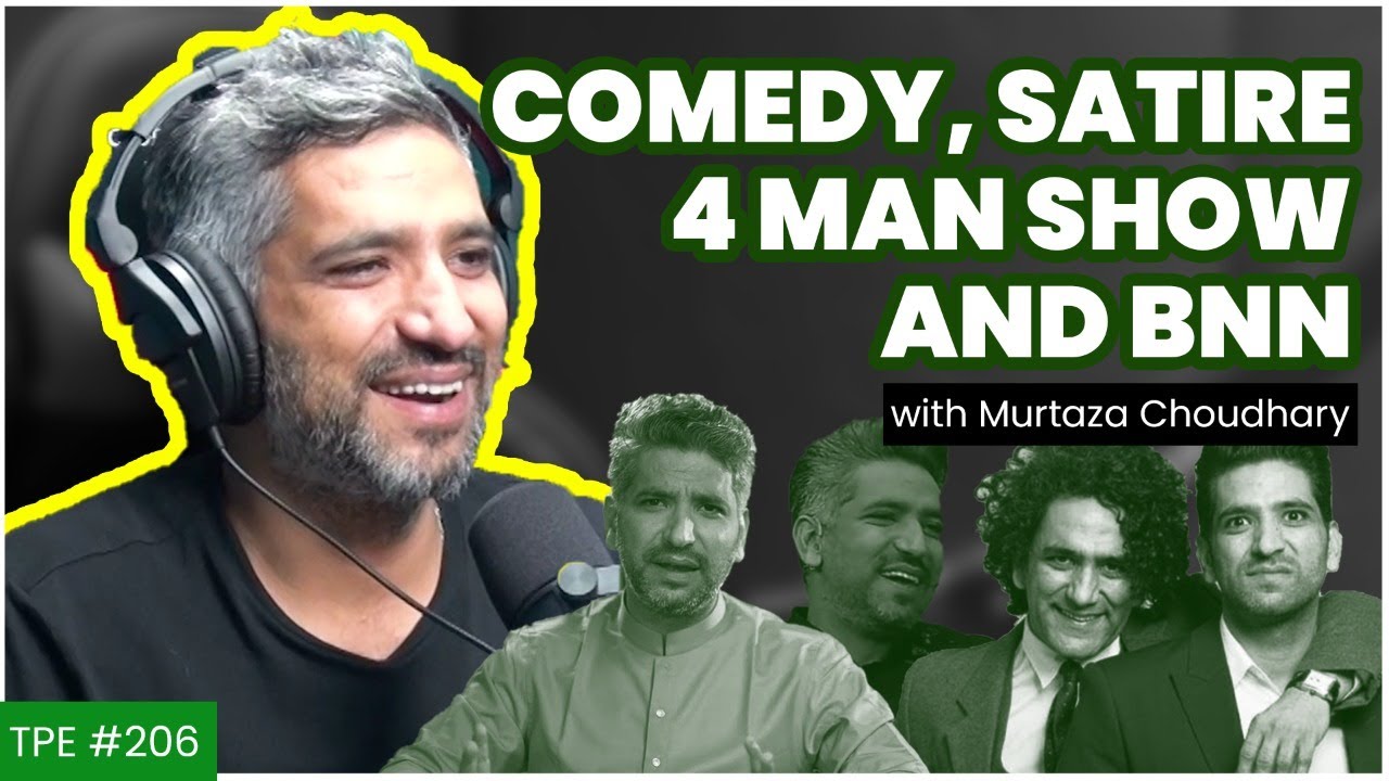 Comedy, Satire, 4 Man Show and BNN - Murtaza Chaudhary - Satirist - #TPE 206