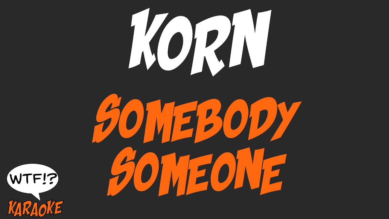 Korn - Somebody Someone - (WTF Karaoke)