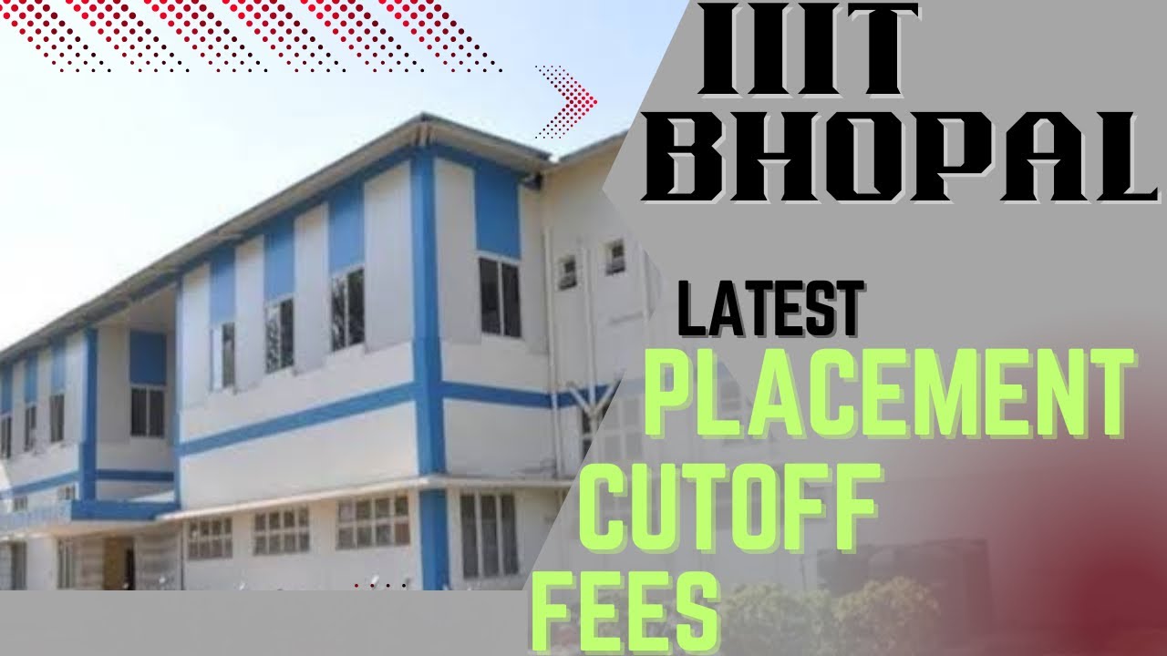 IIIT BHOPAL | IIIT BHOPAL PLACEMENTS | IIIT BHOPAL FEES, CUTOFF, HOSTEL, CAMPUS | MNIT BHOPAL