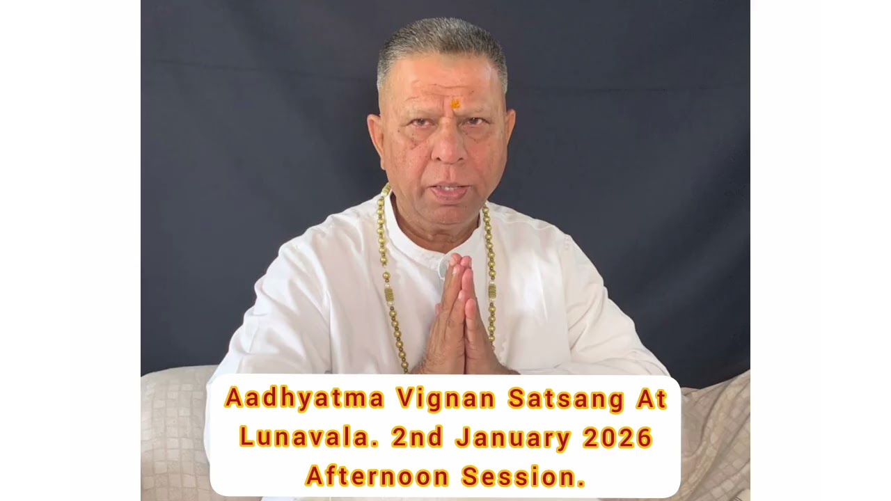 Aadhyatma Vignan Satsang AtLunavala. 2nd January 2026Afternoon Session.
