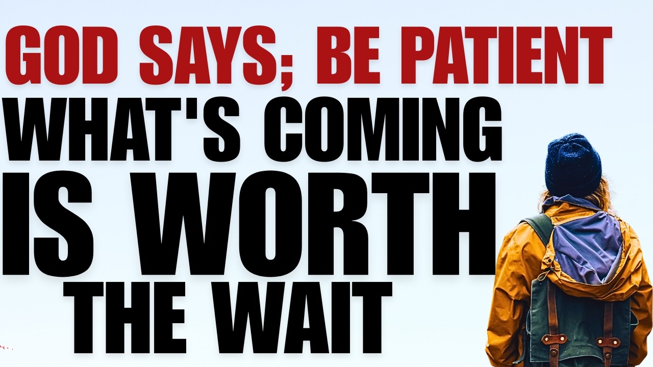 God Says Be Patient: What Is Coming Is Worth the Wait (Christian Motivation)