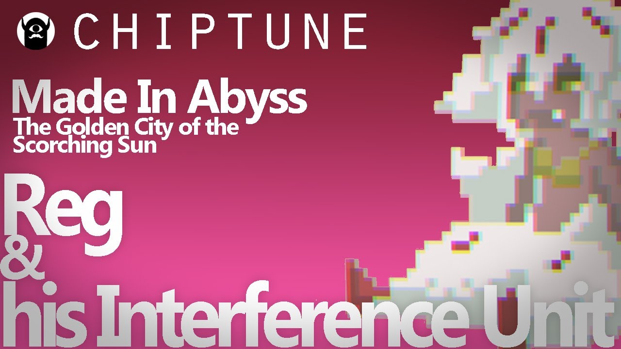 Reg & his Interference Unit【Chiptune】Made In Abyss / メイドインアビス