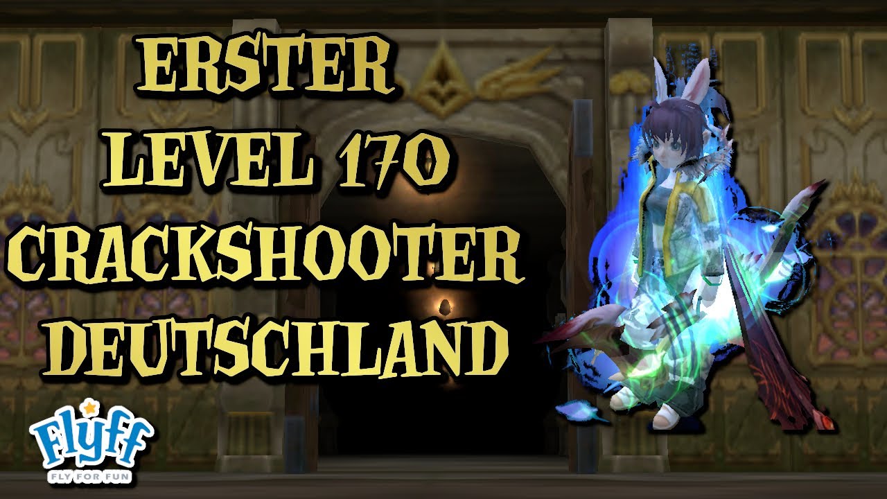 Flyff - ERSTER LEVEL 170 CRACKSHOOTER DEUTSCHLAND (DE SERVER) (Alle Levelups von 155-170)