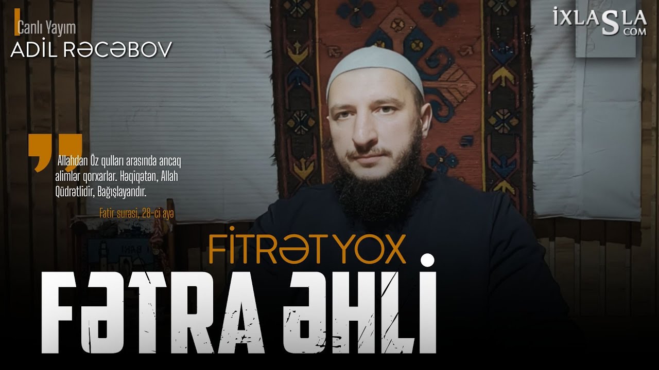 Fitrət YOX, Fətra Əhli l Adil Rəcəbov