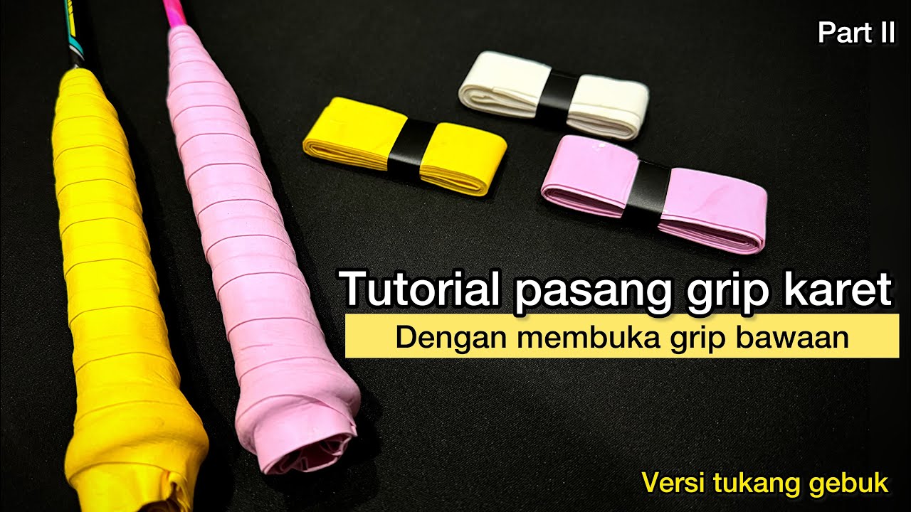 Cara / Tutorial pasang grip karet ( Buka grip bawaan ) versi tukang gebuk / smasher