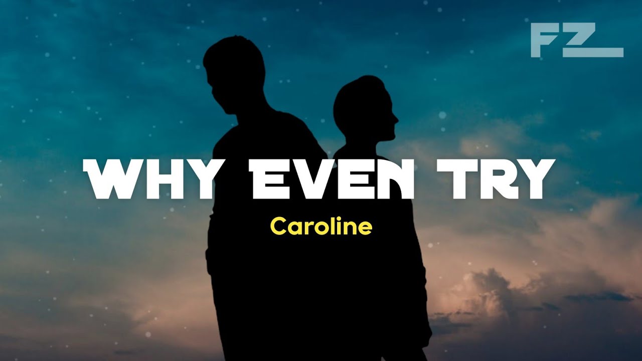 CAROLINE - Why Even Try (Lyrics)