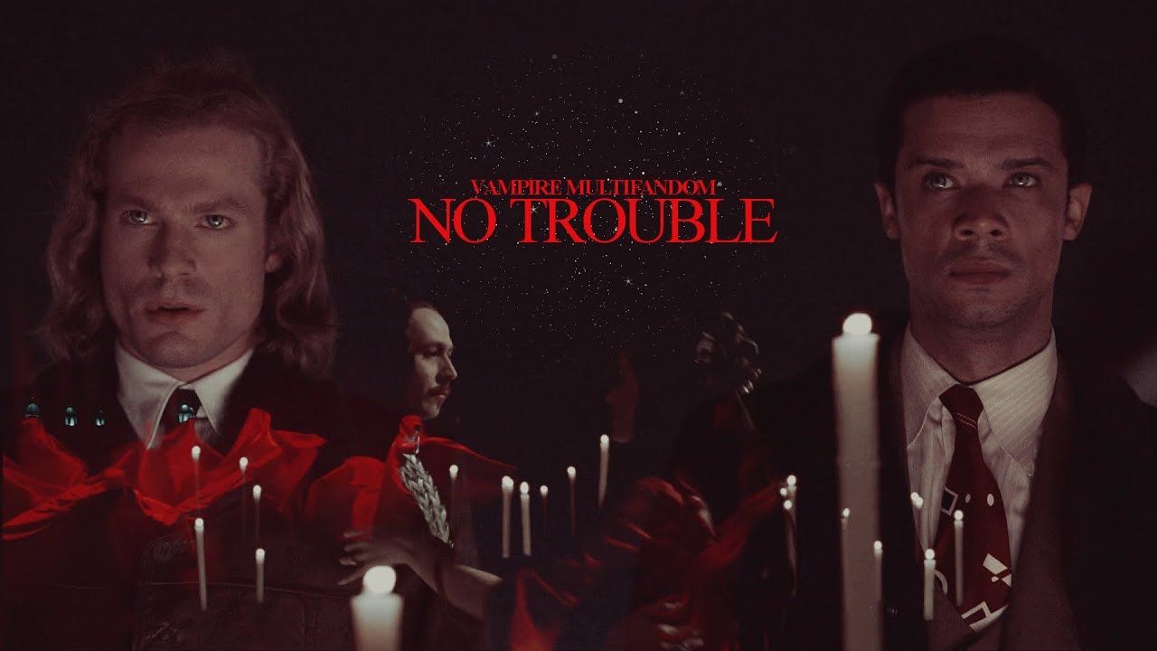 no trouble. || vampire multifandom