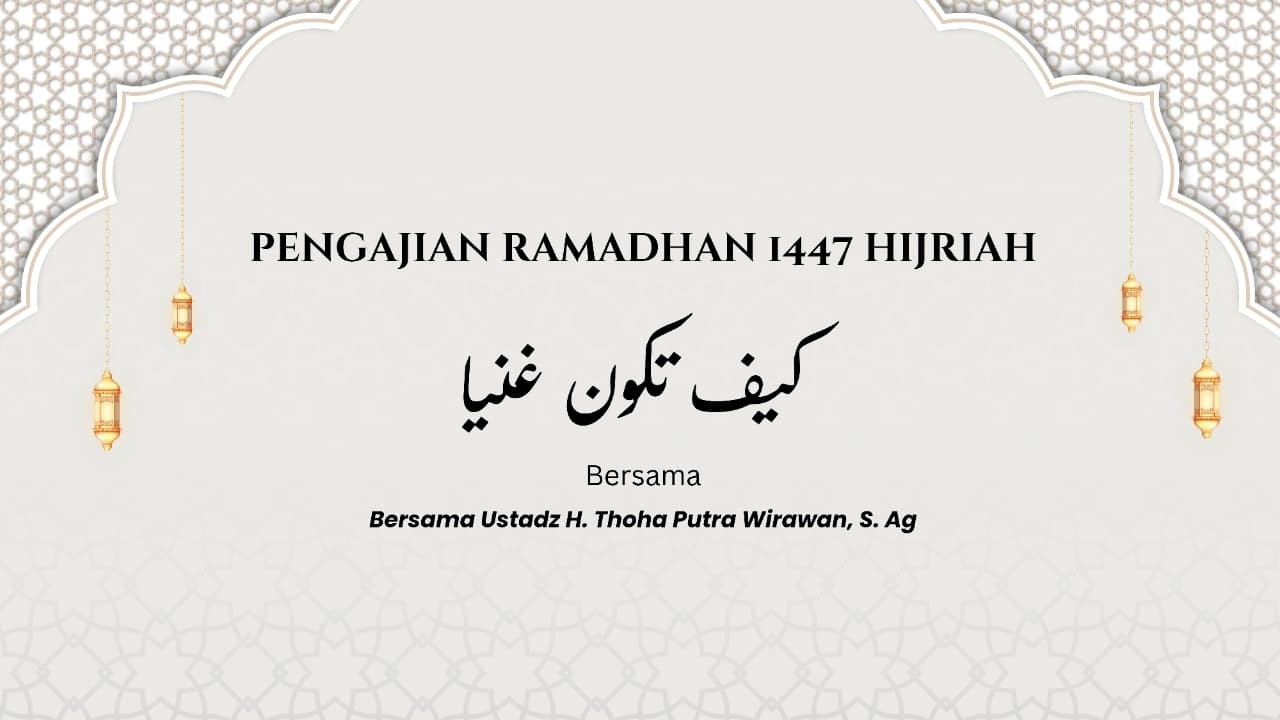 Pengajian Ramadan 1447 H كيف تكون غنياً Bersama Ustadz H. Thoha Putra Wirawan, S. Ag