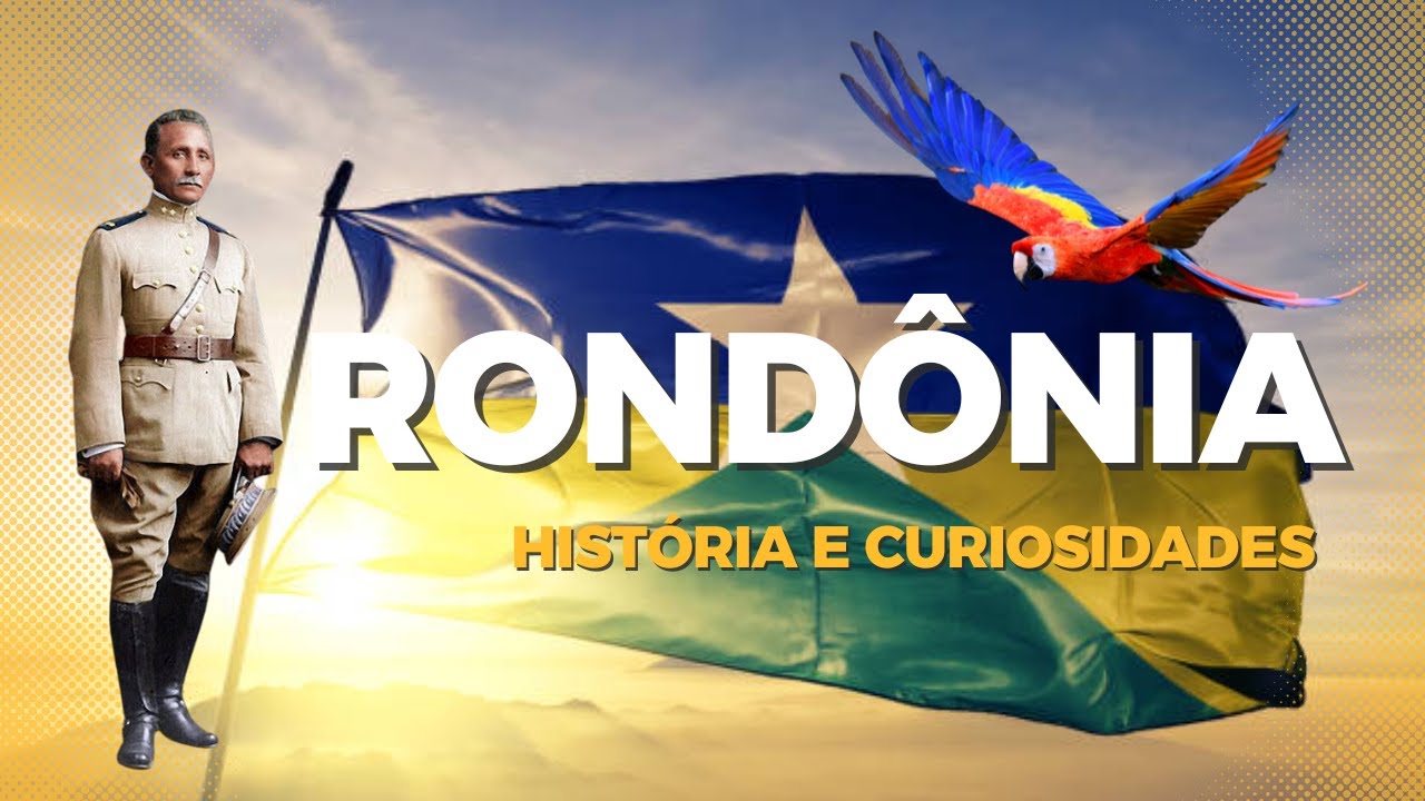RONDÔNIA - HISTÓRIA E CURIOSIDADES