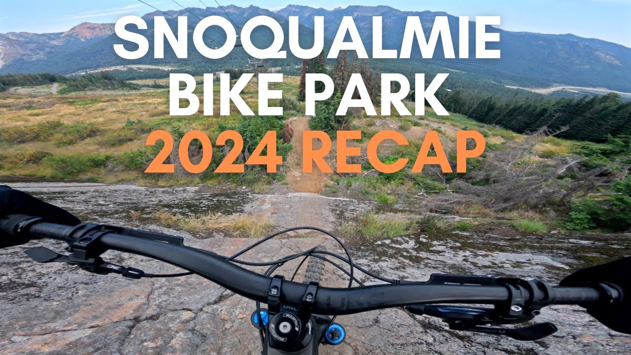 Snoqualmie Bike Park - 2024 Recap!