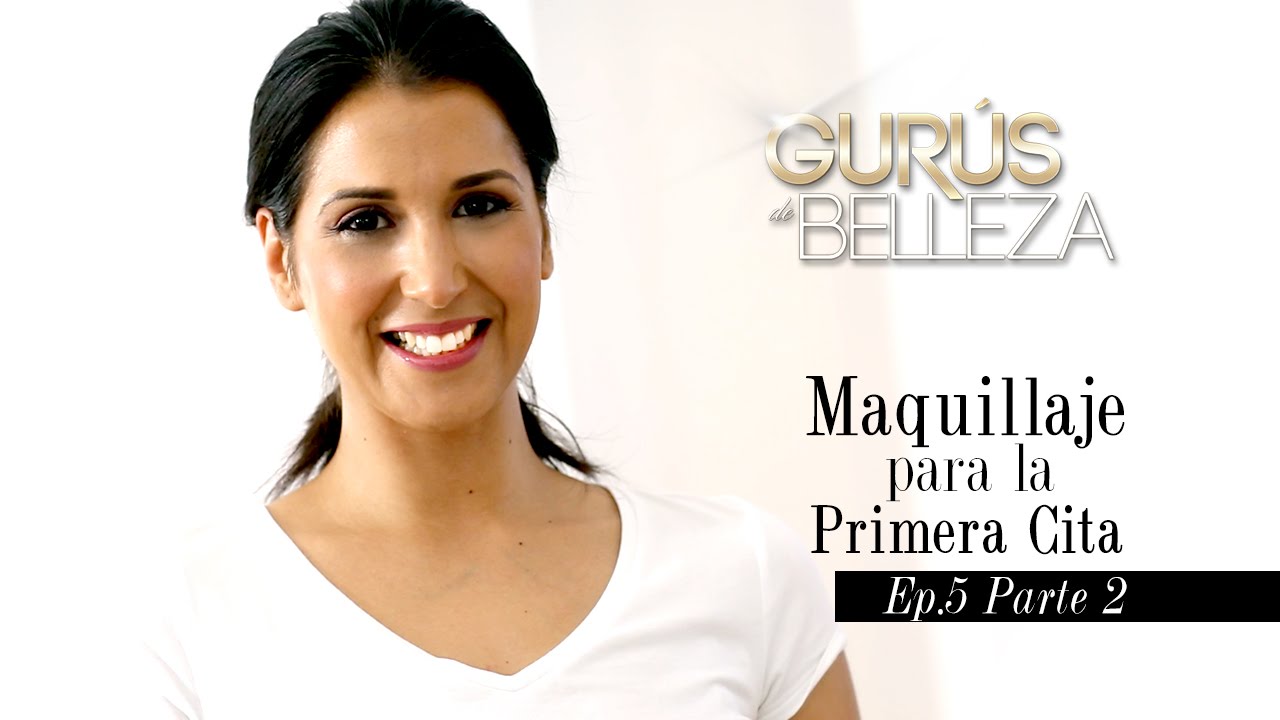 Maquillaje para la Primera Cita - Gurús de Belleza (Episodio 5 - Parte 2)