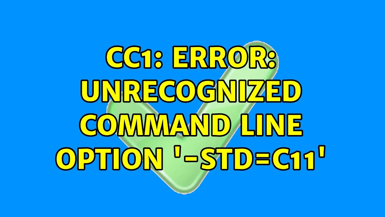 cc1: error: unrecognized command line option '-std=c11'