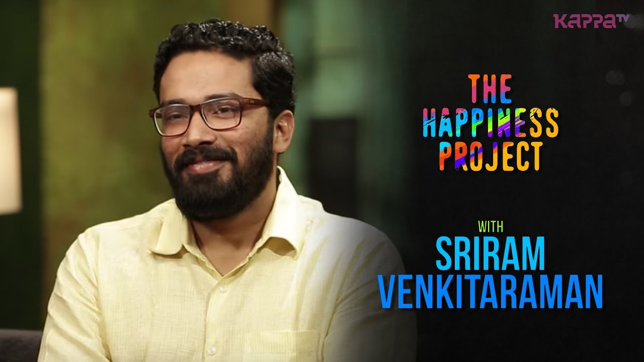 Sriram Venkitaraman - The Happiness Project - Kappa TV