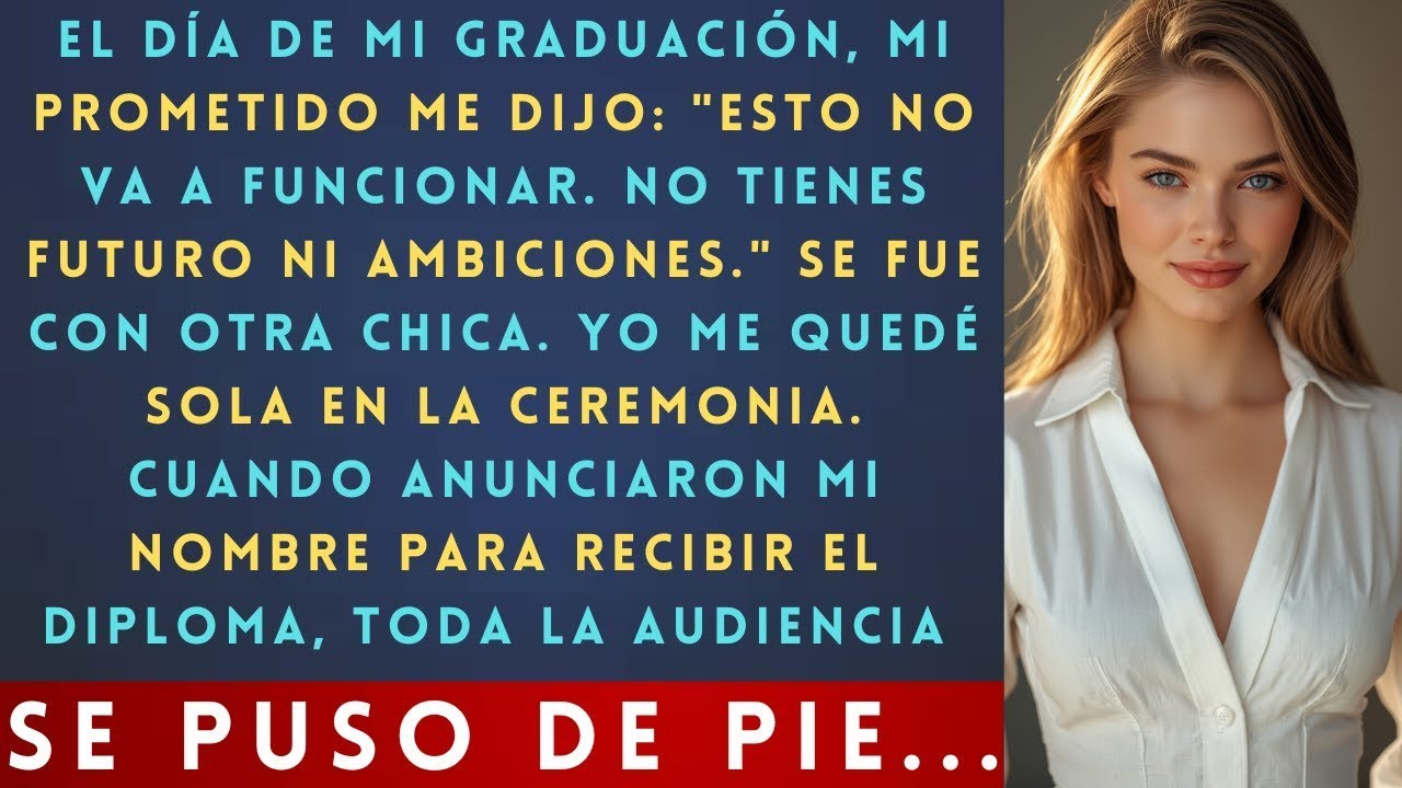 Mi Prometido Me Dejó Por  No Tener Futuro  el Día Que Me Gradué — Pero No Vio Mi Diploma
