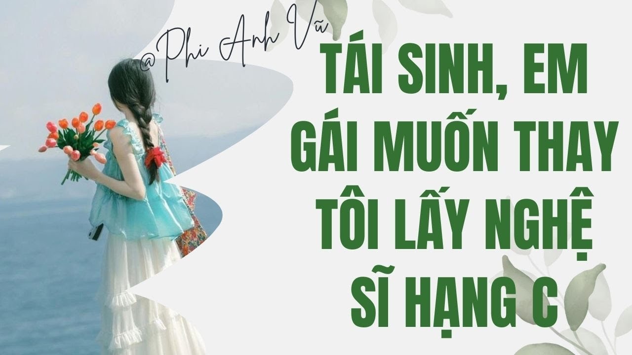[Truyện Audio] Tái Sinh, Em Gái Muốn Thay Tôi Lấy Nghệ Sĩ Hạng C | Phi Anh Vũ
