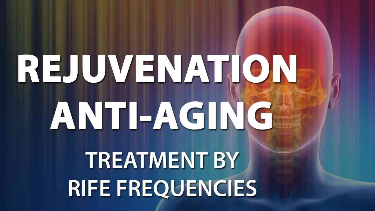 Rejuvenation - Anti-Aging - RIFE Frequencies Treatment - Energy & Quantum Medicine with Bioresonance