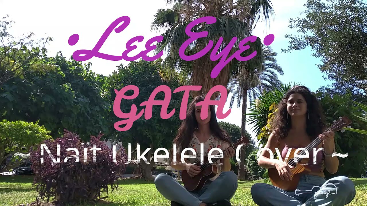 Lee Eye ~ Gata - UKULELE Cover