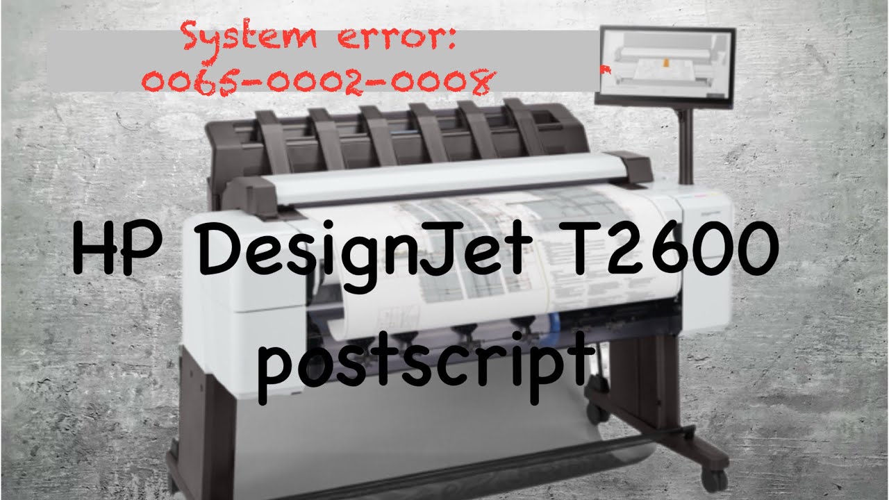 HP DesignJet T2600 ps | system error 0065-0002-0008