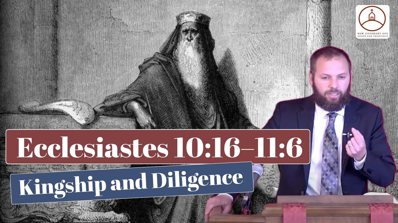 Ecclesiastes 10:16–11:6: Kingship and Diligence (Dr. Michael Grasso)