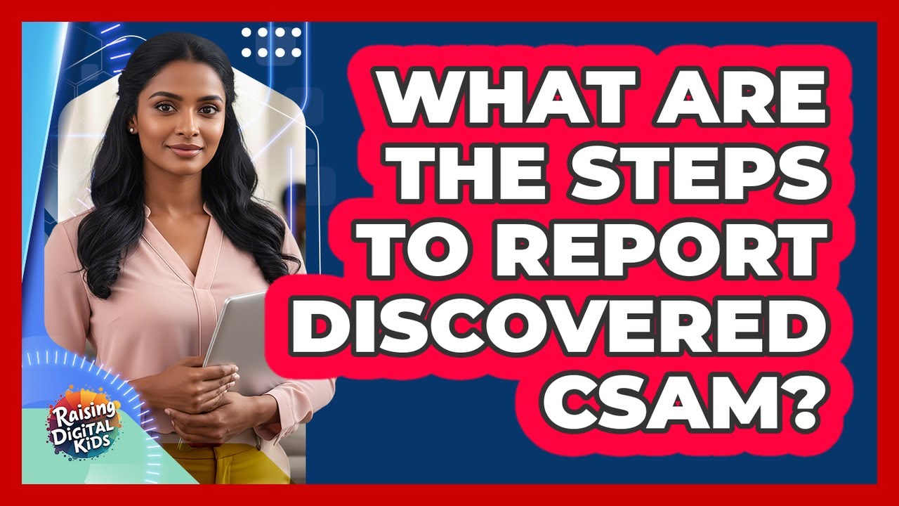 What Are The Steps To Report Discovered CSAM?