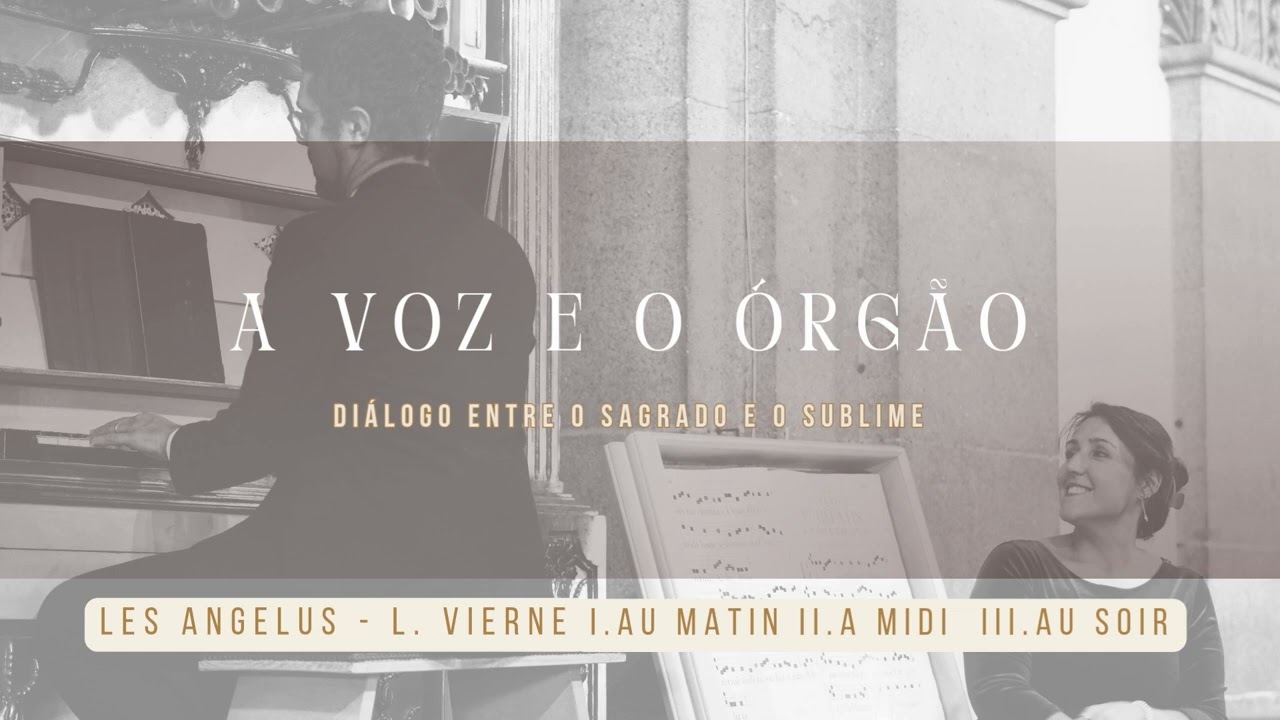 L. Vierne -  Les Angélus Op.57 ; Daniela Rego (soprano) & Samuel Pinto (organista)