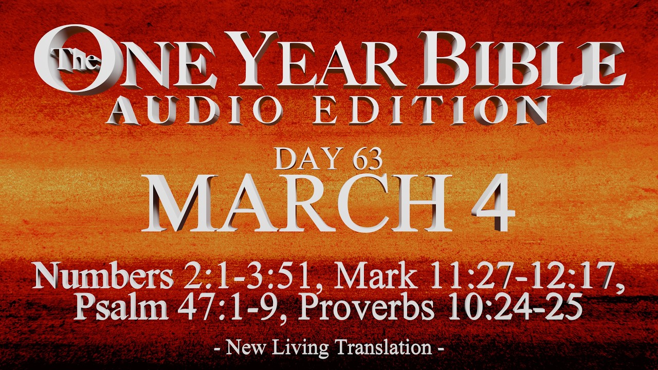 Day 63 | March 4 | One Year Bible Audio | Num 2-3, Mark 11-12, Ps 47, Prov 10