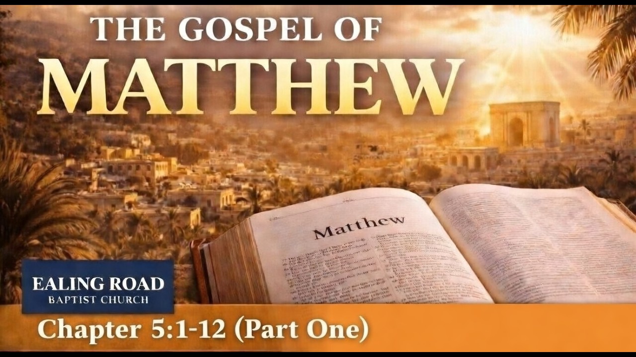 The Gospel of Matthew - 5:1-12 | Beatitudes, Part One | Ealing Road Baptist Church brentford