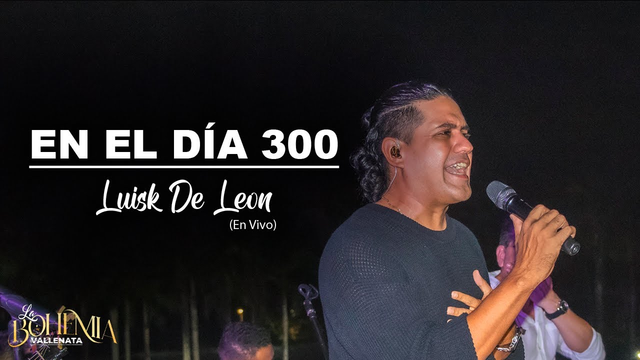 En el día 300 -Luisk de León (Bohemia vallenata Live)