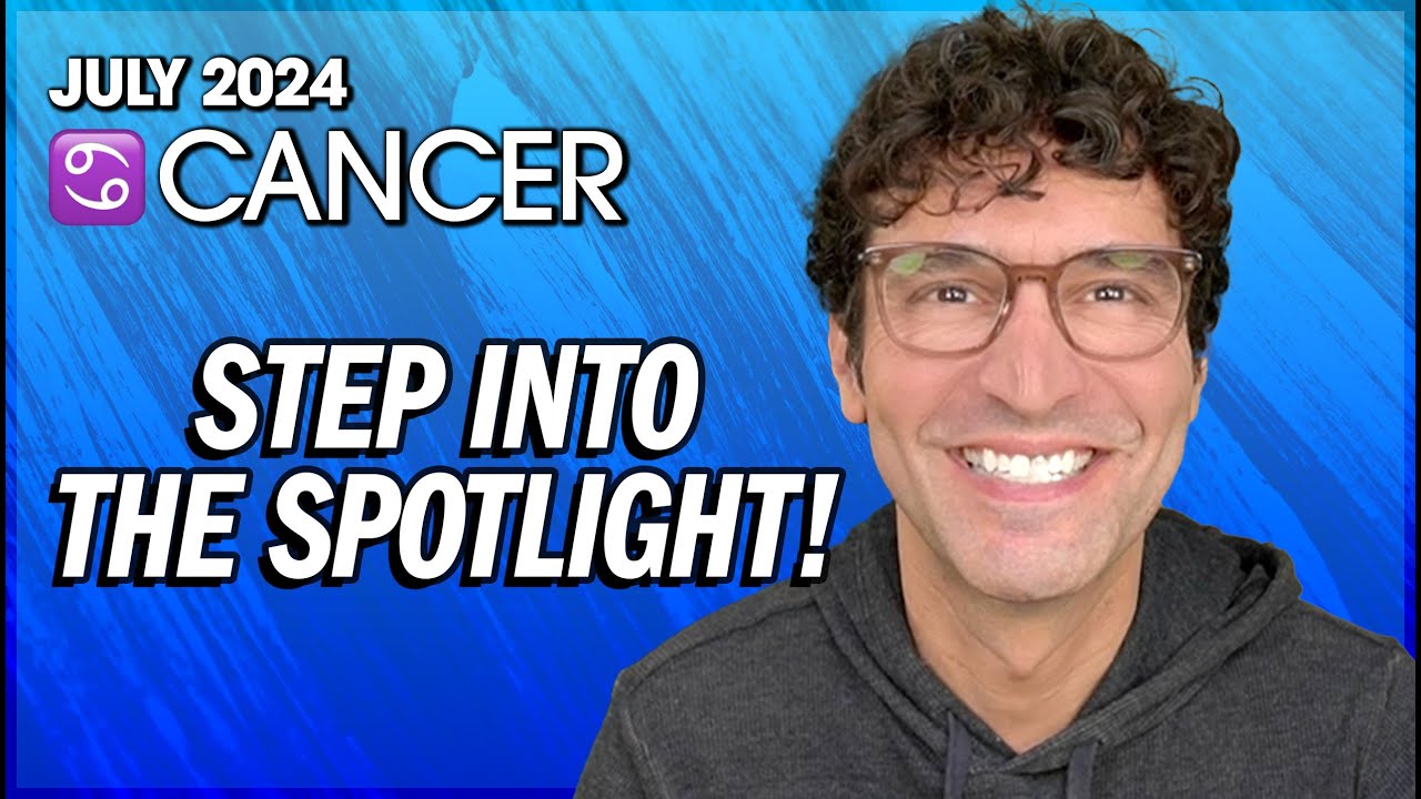 Cancer July 2024: Step into the Spotlight!