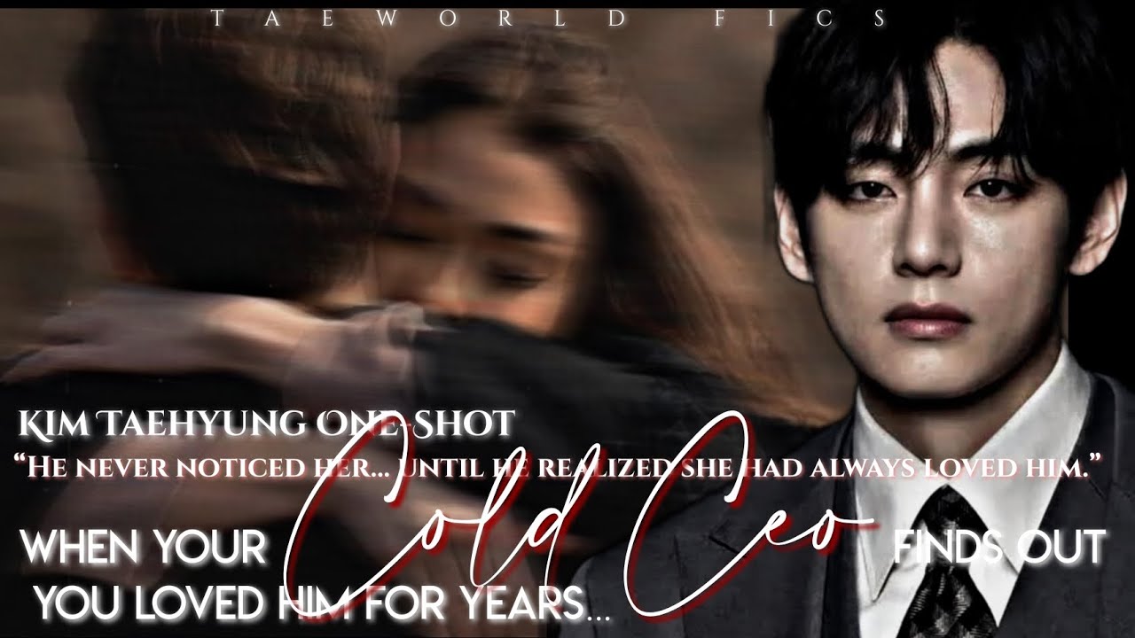 WHEN YOUR COLD CEO FINDS OUT YOU LOVED HIM FOR YEARS &hellip; |TAEHYUNG ONE-SHOT |✨️