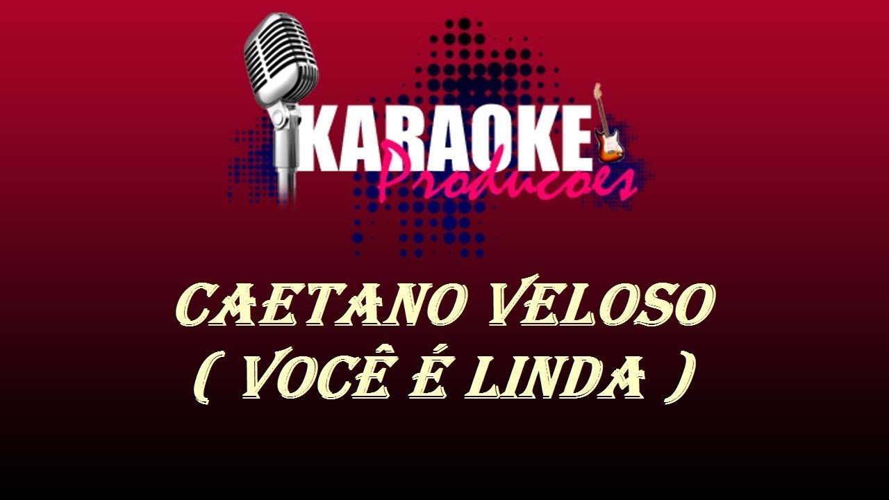 CAETANO VELOSO - VOCÊ É LINDA ( KARAOKE )