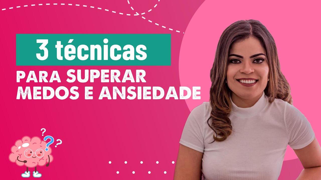 3 t&eacute;cnicas para SUPERAR MEDOS E ANSIEDADE